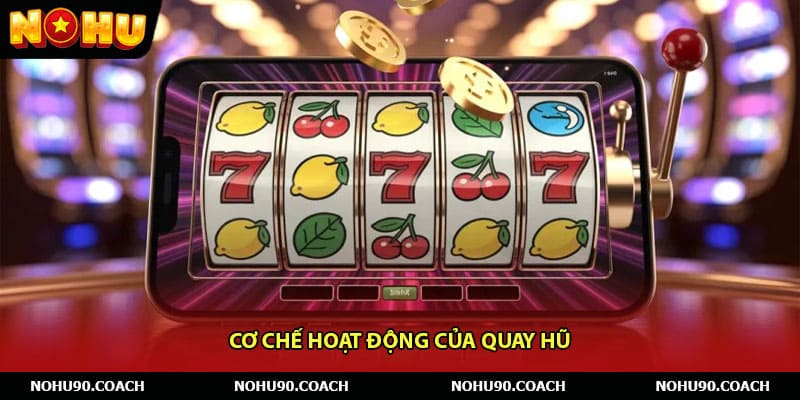 Cơ chế hoạt động của quay hũ 